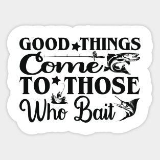 good things come to those who bait Sticker